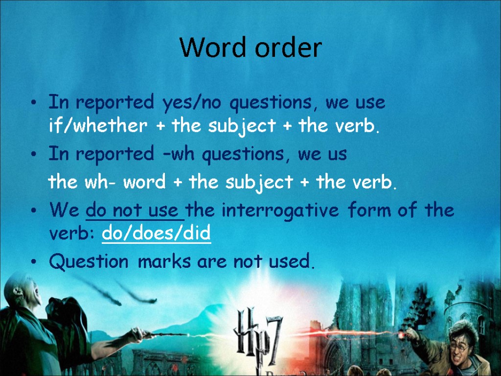 Word order In reported yes/no questions, we use if/whether + the subject + the